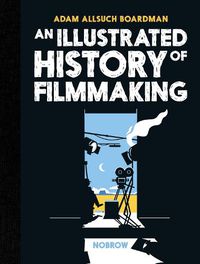 Cover image for An Illustrated History of Filmmaking