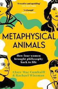 Cover image for Metaphysical Animals: How Four Women Brought Philosophy Back to Life
