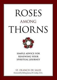 Cover image for Roses Among Thorns: Simple Advice for Renewing Your Spiritual Journey