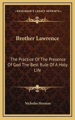 Brother Lawrence: The Practice of the Presence of God the Best Rule of a Holy Life