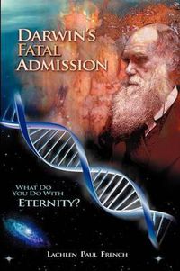 Cover image for Darwin's Fatal Admission: What Do You Do with Eternity?
