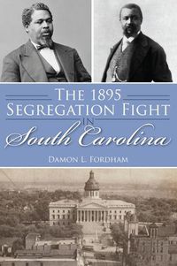 Cover image for The 1895 Segregation Fight in South Carolina