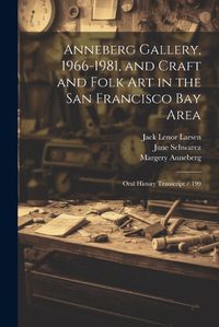 Cover image for Anneberg Gallery, 1966-1981, and Craft and Folk art in the San Francisco Bay Area