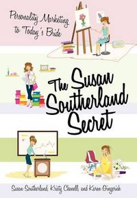 Cover image for The Susan Southerland Secret: Personality Marketing to Today's Bride