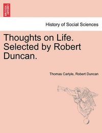 Cover image for Thoughts on Life. Selected by Robert Duncan.