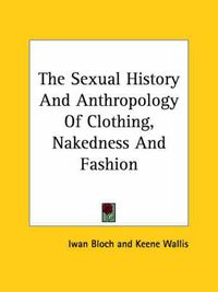 Cover image for The Sexual History and Anthropology of Clothing, Nakedness and Fashion