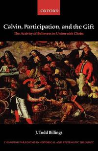 Cover image for Calvin, Participation, and the Gift: The Activity of Believers in Union with Christ