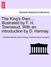 Cover image for The King's Own ... Illustrated by F. H. Townseud. with an Introduction by D. Hannay.