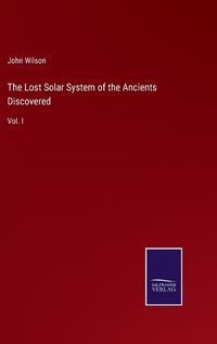 Cover image for The Lost Solar System of the Ancients Discovered