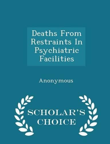 Cover image for Deaths from Restraints in Psychiatric Facilities - Scholar's Choice Edition