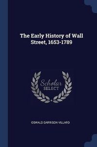 Cover image for The Early History of Wall Street, 1653-1789