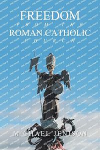 Cover image for Freedom from the Roman Catholic Church