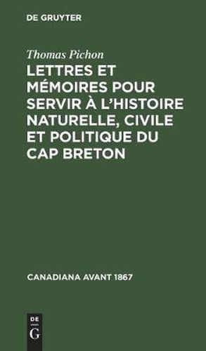 Lettres Et Memoires Pour Servir A l'Histoire Naturelle, Civile Et Politique Du Cap Breton