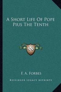 Cover image for A Short Life of Pope Pius the Tenth