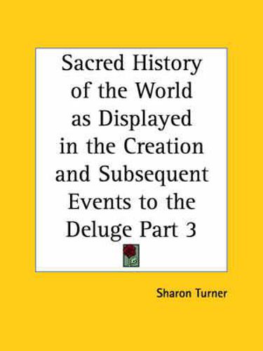 Cover image for Sacred History of the World as Displayed in the Creation and Subsequent Events to the Deluge Vol. 3 (1834)