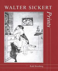 Cover image for Walter Sickert: Prints: A Catalogue Raisonne