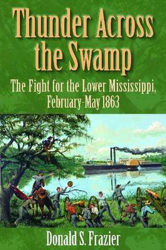 Cover image for Thunder Across the Swamp: The Fight for the Lower Mississippi, February-May 1863