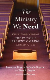 Cover image for The Ministry We Need: Paul's Ancient Farewell--The Pastor's Present Calling (Acts 20:17-38)