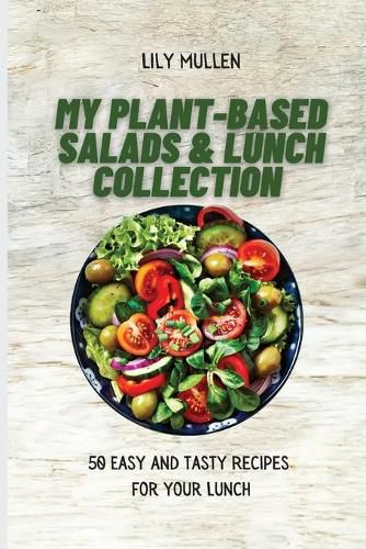 Cover image for My Plant-Based Salads & Lunch Collection: 50 Easy and tasty Recipes for your Lunch