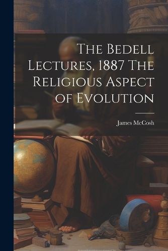 Cover image for The Bedell Lectures, 1887 The Religious Aspect of Evolution