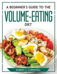 Cover image for A Beginner's Guide to the Volume-Eating Diet