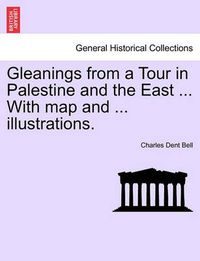 Cover image for Gleanings from a Tour in Palestine and the East ... with Map and ... Illustrations.