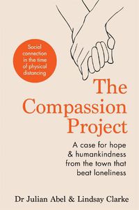 Cover image for The Compassion Project: A case for hope and humankindness from the town that beat loneliness