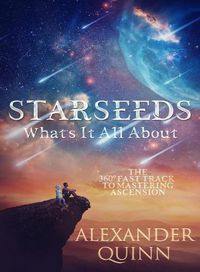 Cover image for Starseeds: What's it All About?: The Fast Track to Mastering Ascension