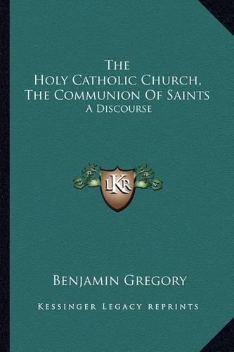 Cover image for The Holy Catholic Church, the Communion of Saints: A Discourse