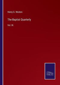 Cover image for The Baptist Quarterly: Vol. III.