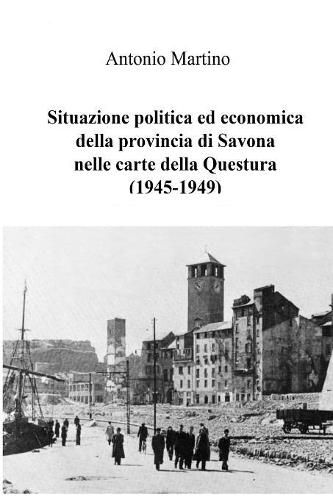 Cover image for Situazione politica ed economica della provincia di Savona nelle carte della Questura (1945-1949)