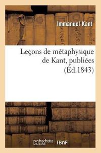 Cover image for Lecons de Metaphysique de Kant, Publiees (Ed.1843)