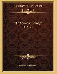 Cover image for The Vermont Coinage (1870)