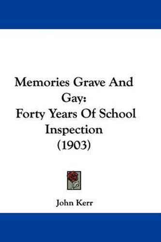 Cover image for Memories Grave and Gay: Forty Years of School Inspection (1903)