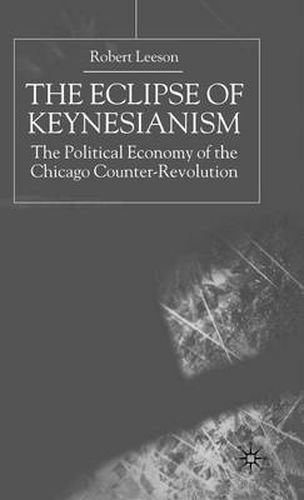 Cover image for The Eclipse of Keynesianism: The Political Economy of the Chicago Counter-Revolution