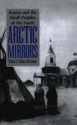 Cover image for Arctic Mirrors: Russia and the Small Peoples of the North