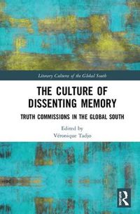 Cover image for The Culture of Dissenting Memory: Truth Commissions in the Global South