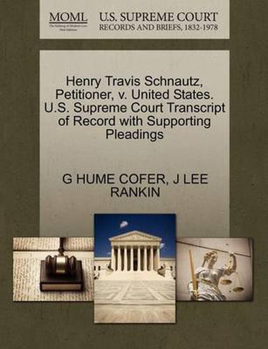 Cover image for Henry Travis Schnautz, Petitioner, V. United States. U.S. Supreme Court Transcript of Record with Supporting Pleadings