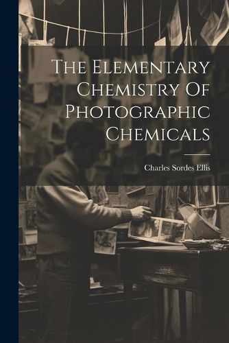 The Elementary Chemistry Of Photographic Chemicals