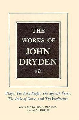 Cover image for The Works of John Dryden, Volume XIV: Plays; The Kind Keeper, The Spanish Fryar, The Duke of Guise, and The Vindication