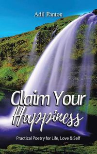Cover image for Claim Your Happiness: Practical Poetry for Life, Love and Self