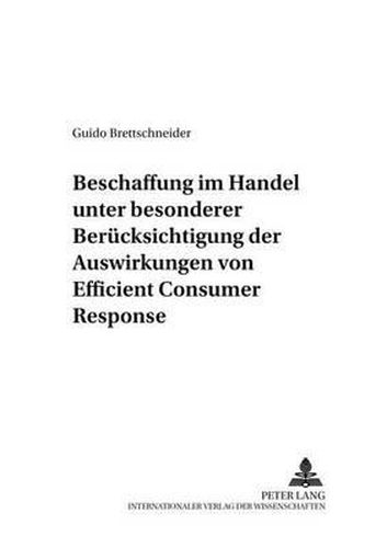 Cover image for Beschaffung Im Handel Unter Besonderer Beruecksichtigung Der Auswirkungen Von Efficient Consumer Response