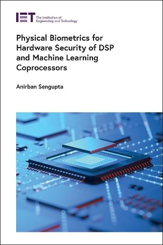 Cover image for Physical Biometrics for Hardware Security of DSP and Machine Learning Coprocessors