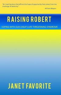 Cover image for Raising Robert: Coping with our child's life threatening syndrome