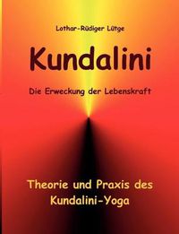 Cover image for Kundalini - Die Erweckung der Lebenskraft: Theorie und Praxis des Kundalini-Yoga