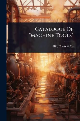 Cover image for Catalogue Of "machine Tools"