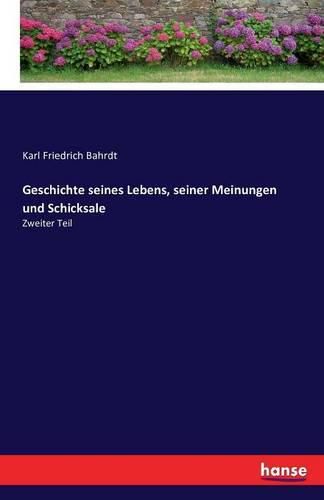 Geschichte seines Lebens, seiner Meinungen und Schicksale: Zweiter Teil