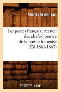 Cover image for Les Poetes Francais: Recueil Des Chefs-d'Oeuvre de la Poesie Francaise (Ed.1861-1863)