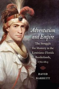 Cover image for Adventurism and Empire: The Struggle for Mastery in the Louisiana-Florida Borderlands, 1762-1803