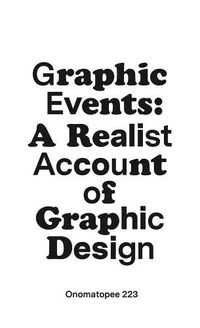 Cover image for Graphic Events: A Realist Account of Graphic Design